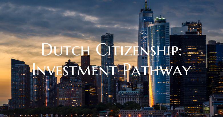 Dutch Citizenship: Investment Pathway